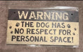 Load image into Gallery viewer, Warning The Dog Has No Respect For Personal Space Hangable Wooden Sign
