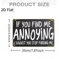 Load image into Gallery viewer, 2D Flat Wooden Sign "If You Find Me Annoying" 20cm x 13.5cm

