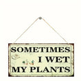 Load image into Gallery viewer, Wooden Wall Hanging Sign for Garden And Home Decoration, "Sometimes I Wet My Plants" -- No Electricity Needed, Ideal Gift for Plant Lovers
