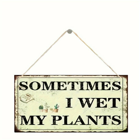 Wooden Wall Hanging Sign for Garden And Home Decoration, "Sometimes I Wet My Plants" -- No Electricity Needed, Ideal Gift for Plant Lovers