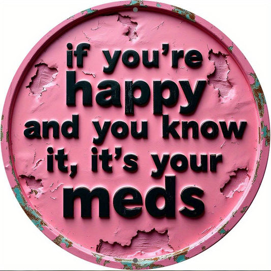 1pc Vintage Round Aluminum Sign - "If You're Happy and You Know It, It'S Your Meds" - 8-Inch Wall Art Decor for Room, Home, Bar, Garage, Coffee