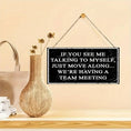 Load image into Gallery viewer, 1pc, Funny Computer Office Sign Humorous Wall Art Decor, If You See Me Talking to Myself We Have a Team Meeting, Bar Decor Home Decor Office Room Decoration Pendant
