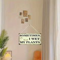 Load image into Gallery viewer, Wooden Wall Hanging Sign for Garden And Home Decoration, "Sometimes I Wet My Plants" -- No Electricity Needed, Ideal Gift for Plant Lovers
