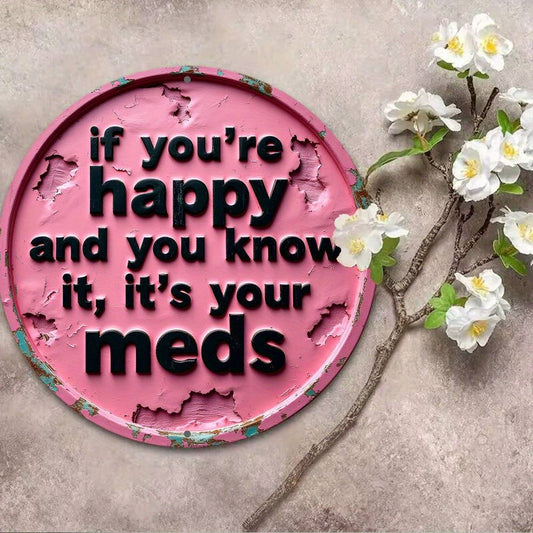 1pc Vintage Round Aluminum Sign - "If You're Happy and You Know It, It'S Your Meds" - 8-Inch Wall Art Decor for Room, Home, Bar, Garage, Coffee